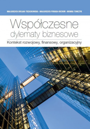 Współczesne dylematy biznesowe.  Kontekst rozwojowy, finansowy, organizacyjny