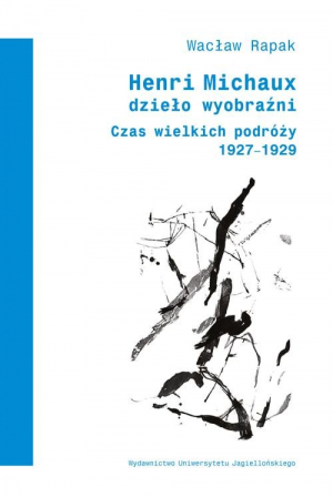 Henri Michaux Dzieło wyobraźni Czas wielkich podróży (1927-1929)