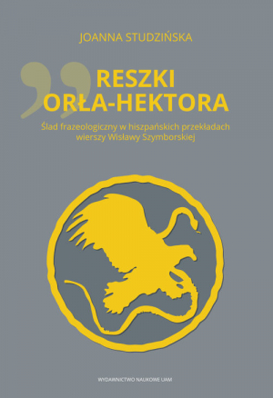 Reszki Orła-Hektora Ślad frazeologiczny w hiszpańskich przekładach wierszy Wisławy Szymborskiej