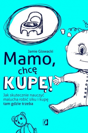 Mamo chcę kupę! Jak skutecznie nauczyć malucha robić siku i kupę tam gdzie trzeba