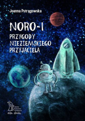Noro - 1 przygody nieziemskiego przyjaciela Bajka edukacyjna o relacjach społecznych i emocjach