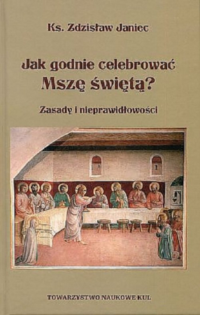 Jak godnie celebrować Mszę świętą? Zasady i nieprawidłowości