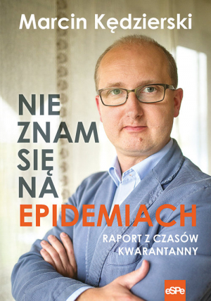 Nie znam się na epidemiach Raport z czasów kwarantanny