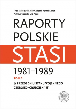 Raporty polskie Stasi 1981-1989. Tom 1: W przededniu stanu wojennego: czerwiec–grudzień 1981