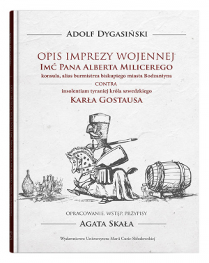 Opis imprezy wojennej Imć Pana Alberta Milicerego, konsula, alias burmistrza biskupiego miasta Bodzatyna Contra insolentiam tyraniej króla szwedzkiego Karła Gostausa