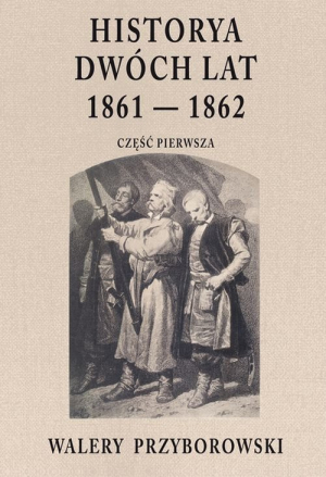 Historya dwóch lat 1861-1862 Część pierwsza