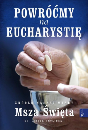 Powróćmy na Eucharystię Źródło naszej Wiary Msza Święta