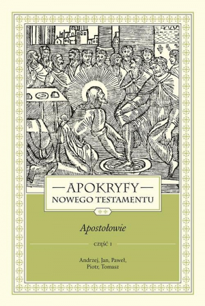 Apokryfy Nowego Testamentu Apostołowie. Tom 2 Część 1 Andrzej, Jan, Paweł, Piotr, Tomasz