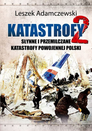 Katastrofy 2 Słynne i przemilczane tragedie powojennej Polski