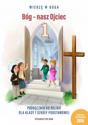 Bóg - nasz Ojciec 1 Podręcznik do religii dla klasy 1 szkoły podstawowej Szkoła podstawowa