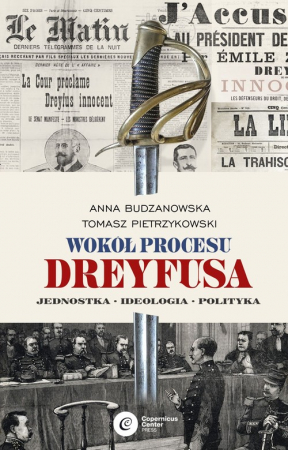 Wokół procesu Dreyfusa Jednostka – Ideologia – Polityka