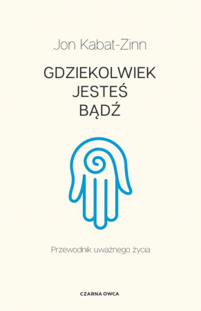 Gdziekolwiek jesteś, bądź Przewodnik uważnego życia