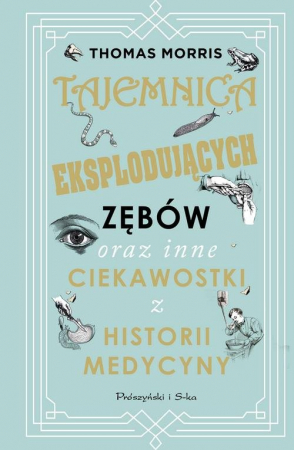 Tajemnica eksplodujących zębów oraz inne ciekawostki z historii medycyny