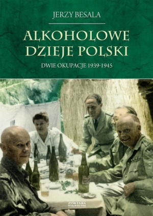 Alkoholowe dzieje Polski Dwie okupacje 1939-1945