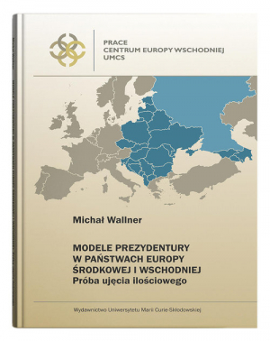 Modele prezydentury w państwach Europy Środkowej i Wschodniej Próba ujęcia ilościowego