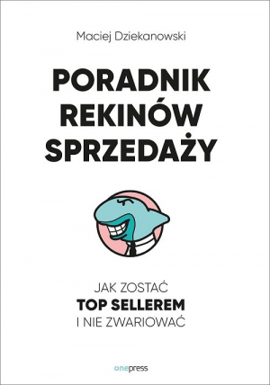 Poradnik Rekinów Sprzedaży Jak zostać top sellerem i nie zwariować