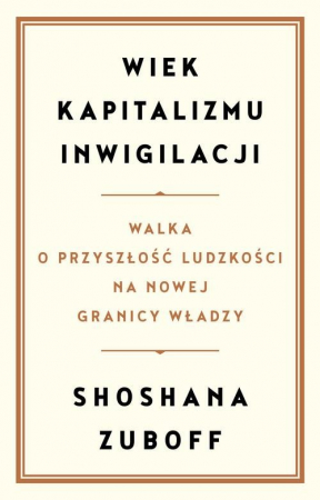 Wiek kapitalizmu inwigilacji Walka o przyszłość ludzkości na nowej granicy władzy