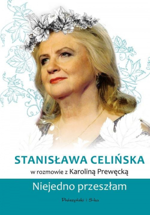 Stanisława Celińska Niejedno przeszłam