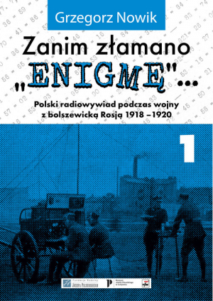 Zanim złamano Enigmę Polski radiowywiad podczas wojny z bolszewickąRosją 1918-1920