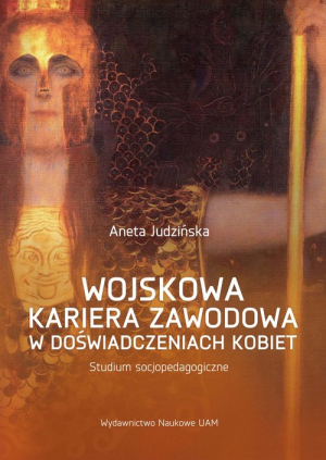 Wojskowa kariera zawodowa w doświadczeniach kobiet. Studium socjopedagogiczne