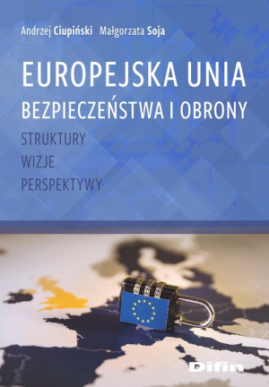 Europejska Unia Bezpieczeństwa i Obrony Struktury, wizje, perspektywy