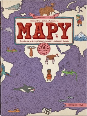 MAPY. Edycja fioletowa. Obrazkowa podróż po lądach, morzach i kulturach świata

