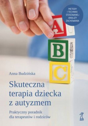 Skuteczna terapia dziecka z autyzmem Praktyczny poradnik dla terapeutów i rodziców