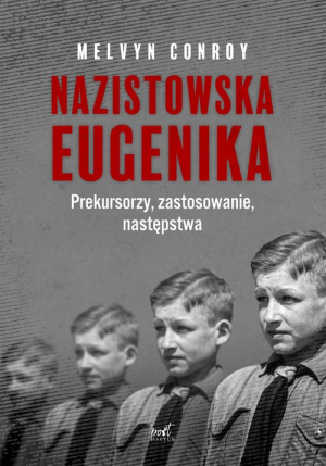 Nazistowska eugenika Prekursorzy, zastosowanie, następstwa