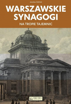 Warszawskie synagogi Na tropie tajemnic