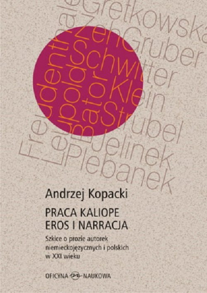 Praca Kaliope Eros i narracja Szkice o prozie autorek niemieckojęzycznych i polskich w XXI wieku