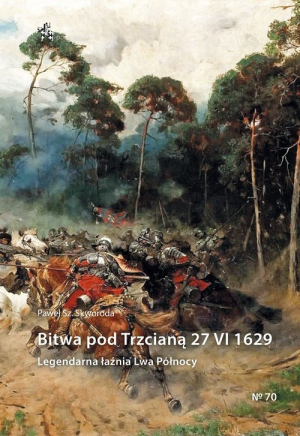 Bitwa pod Trzcianą 27 VI 1629 Legendarna łaźnia Lwa Północy