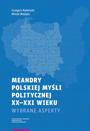 Meandry polskiej myśli politycznej XX-XXI wieku Wybrane aspekty