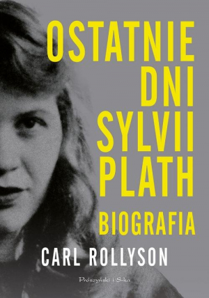 Ostatnie dni Sylwii Plath. Biografia
