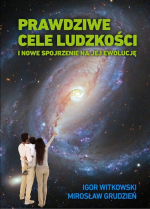 Prawdziwe cele ludzkości i nowe spojrzenie na jej ewolucję