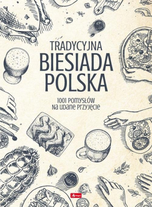 Tradycyjna Biesiada Polska 1001 pomysłów na udane przyjęcie