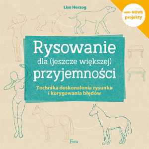 Rysowanie dla (jeszcze większej) przyjemności Rysowanie dla (jeszcze większej) przyjemności