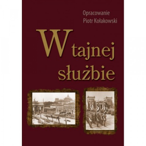 W tajnej służbie Wykłady płk. dypl. Stefana Mayera o polskim wywiadzie wojskowym w okresie 1918-1945