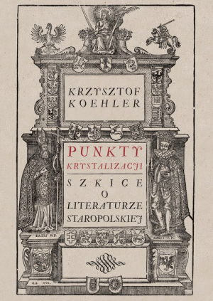 Punkty krystalizacji Szkice o literaturze staropolskiej