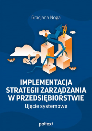 Implementacja strategii zarządzania w przedsiębiorstwie Ujęcie systemowe