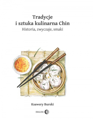 Tradycje i sztuka kulinarna Chin Historia, zwyczaje, smaki