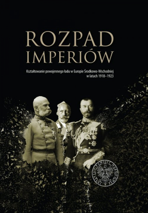 Rozpad imperiów Kształtowanie powojennego ładu w Europie Środkowo-Wschodniej w latach 1918–1923