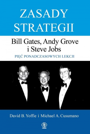 Zasady strategii Pięć ponadczasowych lekcji Bill Gates, Andy Grove i Steve Jobs.