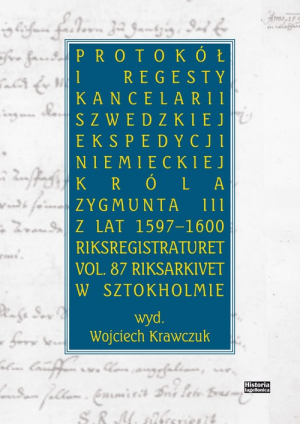 Protokół i regesty kancelarii szwedzkiej ekspedycji niemieckiej króla Zygmuna III z lat 1597-1600