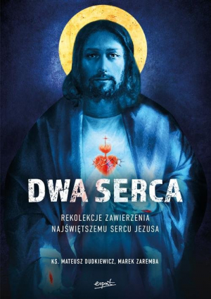 Dwa Serca Rekolekcje zawierzenia Najświętszemu Sercu Pana Jezusa