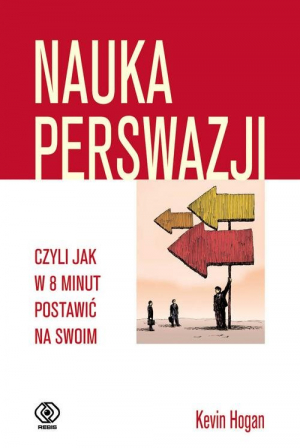 Nauka perswazji czyli jak w 8 minut postawić na swoim