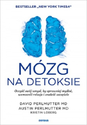 Mózg na detoksie Oczyść swój umysł, by sprawniej myśleć, wzmocnić relacje i znaleźć szczęście