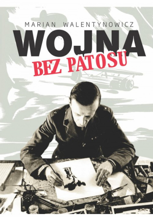 Wojna bez patosu Z notatnika i szkicownika korespondenta wojennego