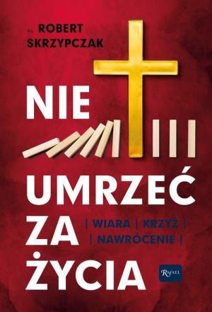 Nie umrzeć za życia Wiara Krzyż Nawrócenie