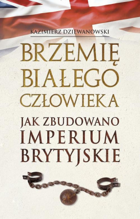 Brzemię białego człowieka Jak zbudowano Imperium Brytyjskie