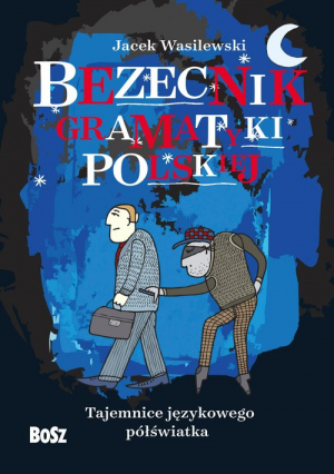 Bezecnik gramatyki polskiej Tajemnice językowego półświatka
